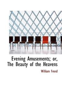 Evening Amusements; Or, the Beauty of the Heavens