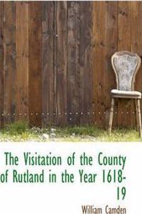 The Visitation of the County of Rutland in the Year 1618-19