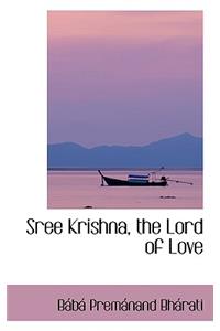 Sree Krishna, the Lord of Love