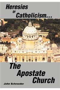 Heresies of Catholicism...The Apostate Church