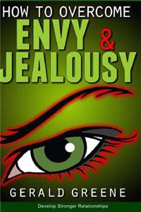 How to Overcome Envy and Jealousy