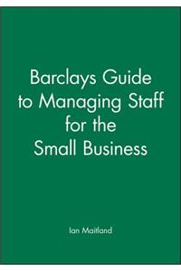 Barclays Guide to Managing Staff fot the Small Business