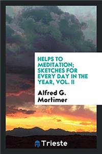 Helps to Meditation; Sketches for Every Day in the Year, Vol. II