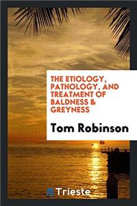 Etiology, Pathology, and Treatment of Baldness & Greyness