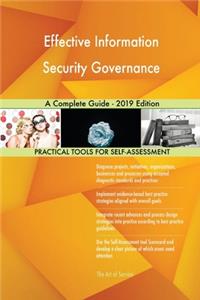 Effective Information Security Governance A Complete Guide - 2019 Edition