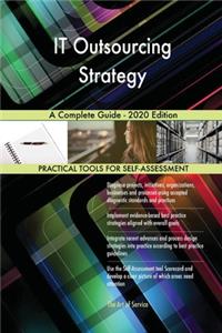 IT Outsourcing Strategy A Complete Guide - 2020 Edition