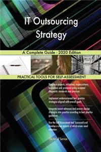 IT Outsourcing Strategy A Complete Guide - 2020 Edition