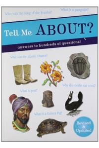 Tell Me About?: Answers to Hundreds of Questions!