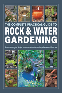 Complete Practical Guide to Rock & Water Gardening