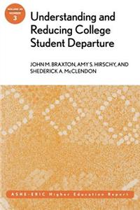 Understanding and Reducing College Student Departure: Ashe-Eric Higher Education Report, Volume 30, Number 3