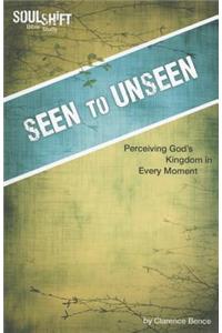 Seen to Unseen: Perceiving God's Kingdom in Every Moment