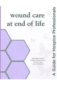 Wound Care at End of Life: A Guide for Hospice Professionals