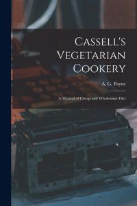 Cassell's Vegetarian Cookery [electronic Resource]