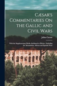 Cæsar's Commentaries On the Gallic and Civil Wars
