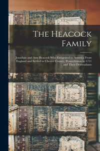 Heacock Family: Jonathan and Ann Heacock who Emigrated to America From England and Settled in Chester County, Pennsylvania in 1711 and Their Descendants