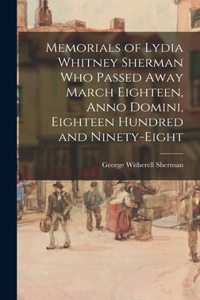 Memorials of Lydia Whitney Sherman who Passed Away March Eighteen, Anno Domini, Eighteen Hundred and Ninety-eight