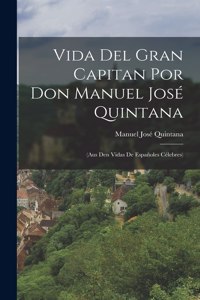 Vida Del Gran Capitan Por Don Manuel José Quintana