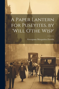 A Paper Lantern for Puseyites. by 'will O'the Wisp'