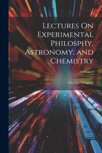 Lectures On Experimental Philosphy, Astronomy, and Chemistry; Volume 1