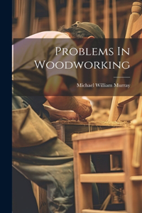 Problems In Woodworking