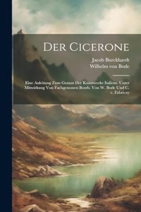 Cicerone; eine Anleitung zum Genuss der Kunstwerke Italiens. Unter Mitwirkung von Fachgenossen bearb. von W. Bode und C. v. Fabriczy
