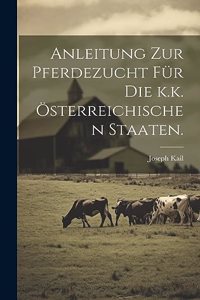 Anleitung zur Pferdezucht für die k.k. österreichischen Staaten.