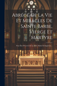 Abrégé De La Vie Et Miracles De Sainte Barbe, Vierge Et Martyre