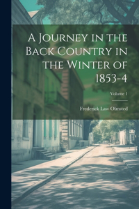 Journey in the Back Country in the Winter of 1853-4; Volume 1
