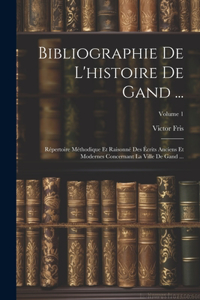 Bibliographie De L'histoire De Gand ...