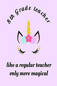 8th Grade Teacher Like A Regular Teacher Only More Magical