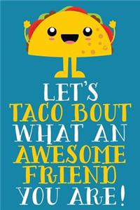 Let's Taco Bout What An Awesome Friend You Are!