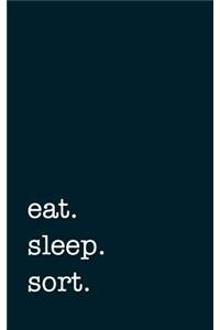 eat. sleep. sort. - Lined Notebook