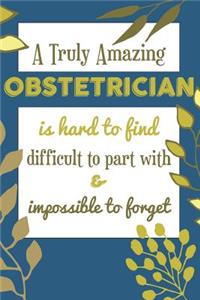A Truly Amazing OBSTETRICIAN Is Hard To Find Difficult To Part With & Impossible To Forget