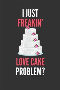 I Just Freakin' Love Cake