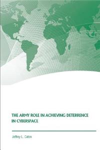 The Army Role in Achieving Deterrence in Cyberspace