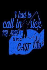 I Had To Call In Sick My Arm Is In A Cast