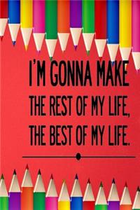 I'm Gonna Make the Rest of My Life the Best of My Life