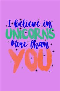 I Believe In Unicorns More Than You