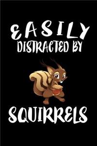 Easily Distracted By Squirrels