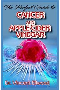 The Perfect Guide To Cancer and Apple Cider Vinegar