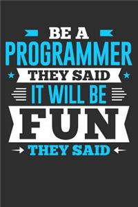 Be A Programmer They Said It Will Be Fun They Said