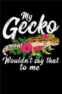 My gecko wouldn't say that to me