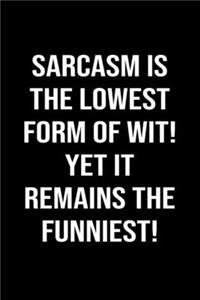Sarcasm Is The Lowest Form Of Wit Yet It Remains The Funniest