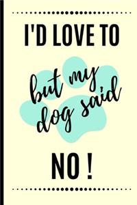 I'd Love To But My Dog Said No!