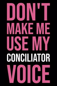 Don't Make Me Use My Conciliator Voice