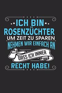 Ich Bin Rosenzüchter Um Zeit Zu Sparen Nehmen Wir Einfach an Dass Ich Immer Recht Habe!