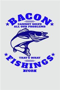 Bacon Cannot Solve All Our Problems, That's What Fishings for