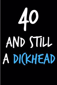40 and Still a Dickhead