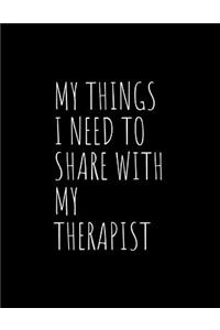 My Things I Need To Share With My Therapist: The Ultimate Anxiety Depression Wellness Journal: This is a 8.5X11 74 Page Prompted Fill In Your Own Daily Mood Tracker Diary. Makes a great dally w