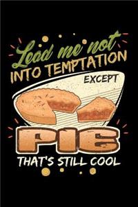 Lead Me Not Into Temptation Except Pie That's Still Cool